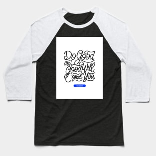 Do Good And Good Will Come To You | Be Cool Baseball T-Shirt